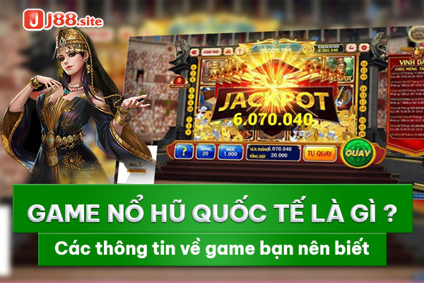 Game nổ hũ quốc tế