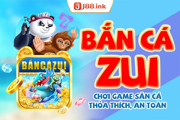 ban ca zui